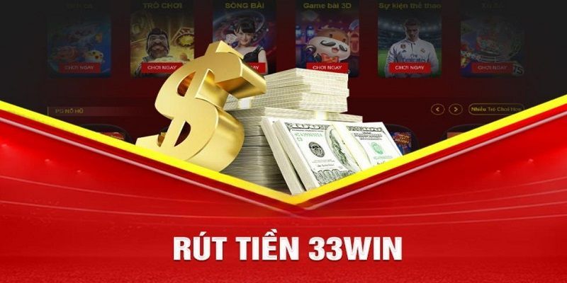 Điều kiện cần đáp ứng khi thực hiện giao dịch rút tiền 33WIN